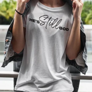 He's Still God T-Shirt